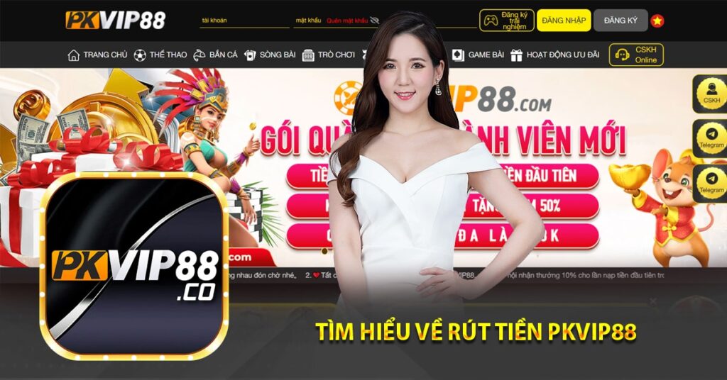 Tìm hiểu về rút tiền Pkvip88