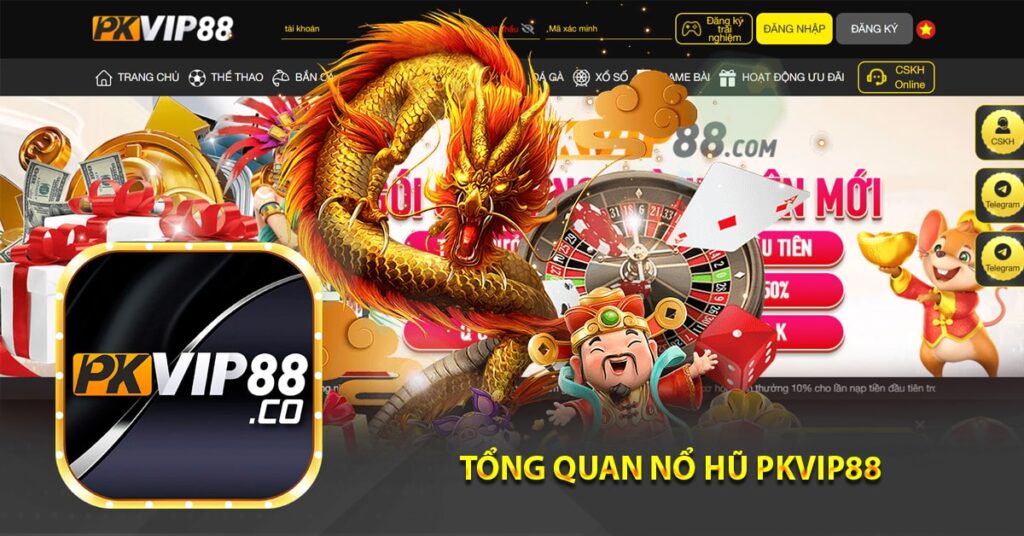 Tổng quan nổ hũ pkvip88