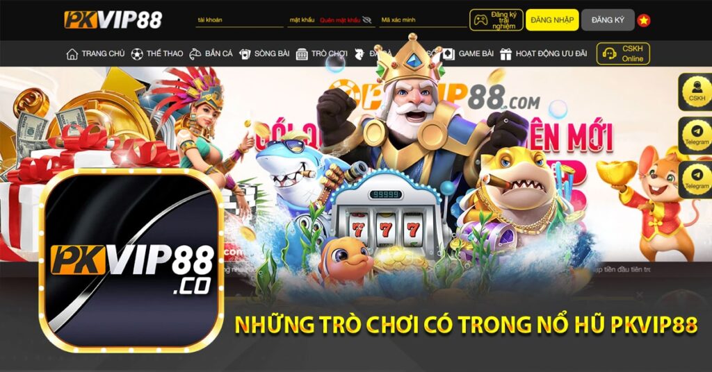 Những trò chơi có trong nổ hũ Pkvip88