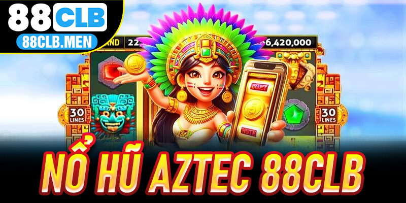 Nổ Hũ Aztec 88CLB